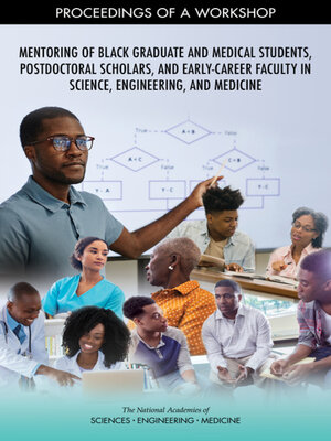 cover image of Mentoring of Black Graduate and Medical Students, Postdoctoral Scholars, and Early-Career Faculty in Science, Engineering, and Medicine